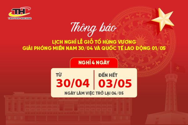 Công ty TNHH Máy thực phẩm T&amp;H thông báo lịch nghỉ Giỗ Tổ Hùng Vương, Giải Phóng Miền Nam và Quốc Tế Lao Động Năm 2026